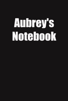 Paperback Aubrey's Notebook: 6x9 Lined Notebook, Gift For a Friend or a Colleague (Gift For Someone You Love) Book