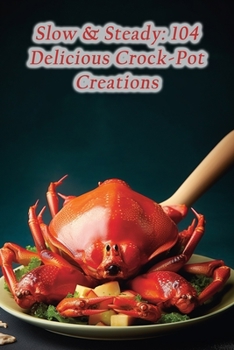 Paperback Slow & Steady: 104 Delicious Crock-Pot Creations Book