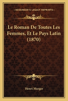 Paperback Le Roman De Toutes Les Femmes, Et Le Pays Latin (1870) [French] Book
