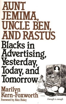 Paperback Aunt Jemima, Uncle Ben, and Rastus: Blacks in Advertising, Yesterday, Today, and Tomorrow Book