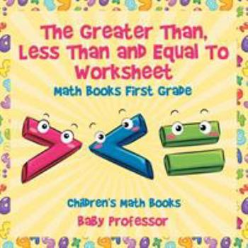 Paperback The Greater Than, Less Than and Equal To Worksheet - Math Books First Grade Children's Math Books Book
