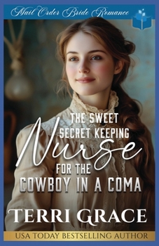 The Sweet Secret Keeping Nurse for the Cowboy in a Coma