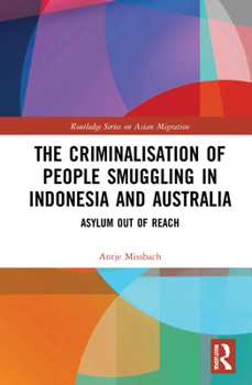 Hardcover The Criminalisation of People Smuggling in Indonesia and Australia: Asylum out of reach Book