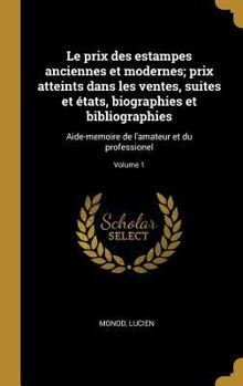 Hardcover Le prix des estampes anciennes et modernes; prix atteints dans les ventes, suites et états, biographies et bibliographies: Aide-memoire de l'amateur e [French] Book