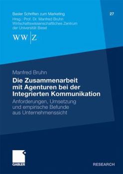 Paperback Die Zusammenarbeit Mit Agenturen Bei Der Integrierten Kommunikation: Anforderungen, Umsetzung Und Empirische Befunde Aus Unternehmenssicht [German] Book