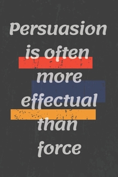Persuasion is often more effectual than force: Motivational quote Journal/Christmas Planners /Planners and Diaries to Write/Wide Ruled College Lined Composition Notebook For 120 Pages