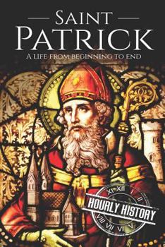 Paperback Saint Patrick: A Life From Beginning to End Book