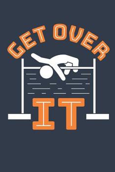 Paperback Get Over It: Track and Field Journal, Blank Paperback Notebook For Athlete or Coach to write in, 150 pages, college ruled Book