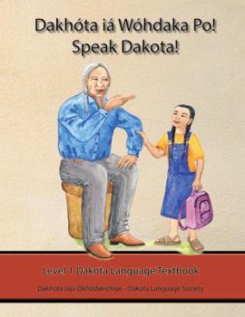 Paperback Dakhóta Iá Wóhdaka Po! Speak Dakota! Level 1 Textbook Book