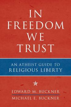 Paperback In Freedom We Trust: An Atheist Guide to Religious Liberty Book