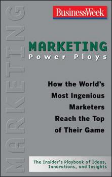 Paperback Marketing Power Plays: How the World's Most Ingenious Marketers Reach the Top of Their Game Book