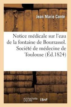 Paperback Notice Médicale Sur l'Eau de la Fontaine de Bourrassol: Société de Médecine de Toulouse, Séance Du 15 Juillet 1824 [French] Book