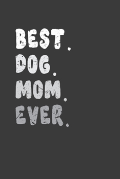 Paperback Best .Dog. Mom. Ever.: Perfect Notebook For Dog Lover Mom. Cute Cream Paper 6*9 Inch With 100 Pages Notebook For Writing Daily Routine, Journ Book