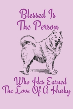 Paperback Blessed Is The Person Who Has Earned The Love Of A Husky: Siberian Husky Notebook / Lined Journal / 6x9 Journal / Cute Husky Notebook Gift Book