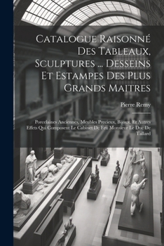 Paperback Catalogue Raisonné Des Tableaux, Sculptures ... Desseins Et Estampes Des Plus Grands Maitres: Porcelaines Anciennes, Meubles Precieux, Bijoux, Et Autr [Russian] Book