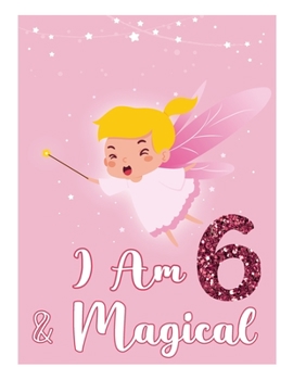 Paperback I am 6 & Magical: Birthday Journal Happy Birthday 6 Years Old - Journal for kids - 6 Year Old Christmas birthday gift Book