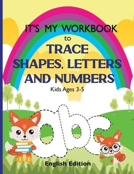 Paperback It's My Workbook to Trace Shapes, Letters and Numbers, Kids Ages 3-5: Workbook to Learn and Practice Tracing Lines, Shapes, Letters and Numbers. 120 P Book