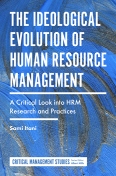 Hardcover The Ideological Evolution of Human Resource Management: A Critical Look Into Hrm Research and Practices Book
