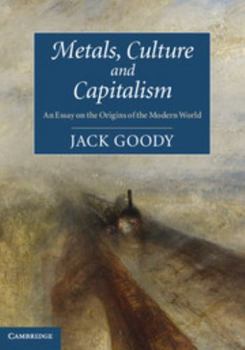 Paperback Metals, Culture and Capitalism: An Essay on the Origins of the Modern World Book
