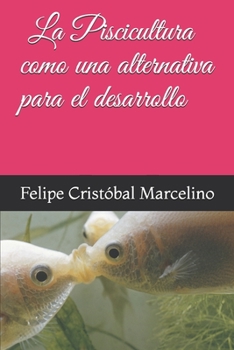 Paperback La Piscicultura Como Una Alternativa Para El Desarrollo [Spanish] Book