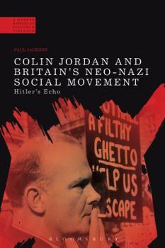 Hardcover Colin Jordan and Britain's Neo-Nazi Movement: Hitler's Echo Book