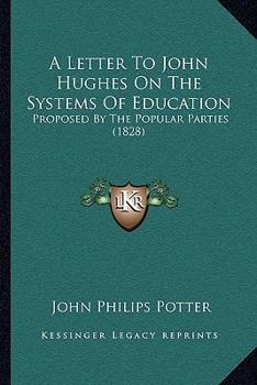 Paperback A Letter To John Hughes On The Systems Of Education: Proposed By The Popular Parties (1828) Book