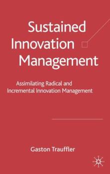 Hardcover Sustained Innovation Management: Assimilating Radical and Incremental Innovation Management Book