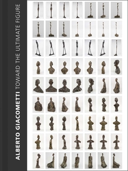 Hardcover Alberto Giacometti: Toward the Ultimate Figure Book