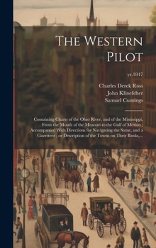 Hardcover The Western Pilot: Containing Charts of the Ohio River, and of the Mississippi, From the Mouth of the Missouri to the Gulf of Mexico; Acc Book
