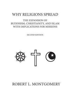 Paperback Why Religions Spread: The Expansion of Buddhism, Christianity, and Islam with Implications for Missions Second Edition Book