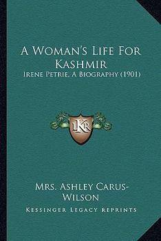 A Woman's Life For Kashmir: Irene Petrie, A Biography