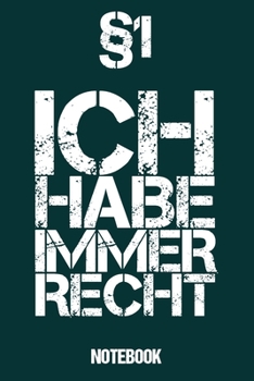 Notebook §1 Ich Habe Immer Recht: Juristen Notizbuch Blanko A5 Lustiges Geschenk Für Jura Absolventen / Organizer Mit 120 Seiten Notizen Schreibheft ... Zum Abschluss Des Studiums (German Edition)
