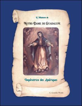 Paperback L'histoire De Notre-Dame De Guadalupe: Impératrice Des Amériques [French] Book