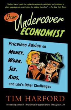 Paperback Dear Undercover Economist: Priceless Advice on Money, Work, Sex, Kids, and Life's Other Challenges Book