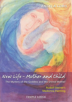 Paperback New Life - Mother and Child: The Mystery of the Goddess and the Divine Mother: Rudolf Steiner's Madonna Painting Book