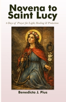Novena to Saint Lucy: 9 Days of Prayer for Light, Healing & Protection