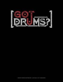 Paperback Got Drums?: Graph Paper Notebook - 0.25 Inch (1/4) Squares Book