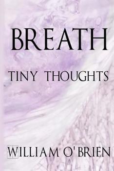 Paperback Breath - Tiny Thoughts: A collection of tiny thoughts to contemplate - spiritual philosophy Book