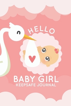 Paperback Hello Baby Girl Keepsake Journal: A Wonderful & Special Lined Notebook To Write In So You Can Keep And Remember Memories, Thoughts & Milestones For Ne Book