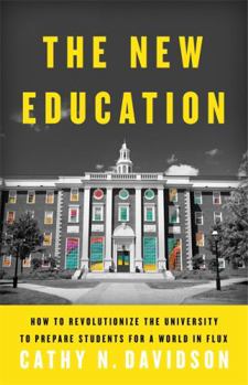 Hardcover The New Education: How to Revolutionize the University to Prepare Students for a World in Flux Book