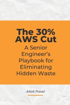 Paperback The 30% AWS Cut: An Engineer's Guide to Cloud FinOps, Infrastructure Automation, and Unit Economics using Python and Terraform Book