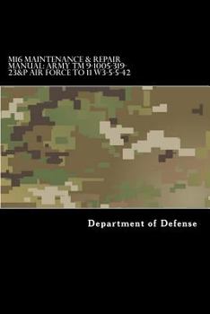 Paperback M16 Maintenance & Repair Manual: Army TM 9-1005-319-23&P Air Force TO 11 W3-5-5-42 Book