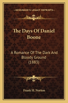 The Days of Daniel Boone: A Romance of the Dark and Bloody Ground