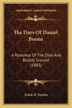 Paperback The Days Of Daniel Boone: A Romance Of The Dark And Bloody Ground (1883) Book