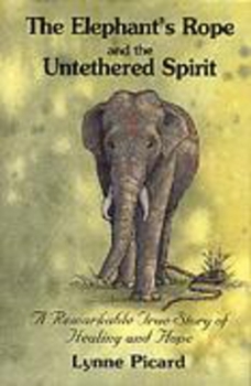 Paperback The Elephant's Rope and the Untethered Spirit a Remarkable True Story of Healing and Hope Book