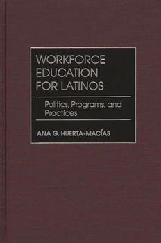 Hardcover Workforce Education for Latinos : Politics, Programs, and Practices Book