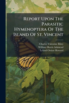 Report Upon The Parasitic Hymenoptera Of The Island Of St. Vincent