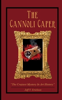 Cannoli Caper : The Craziest Mystery in Art History