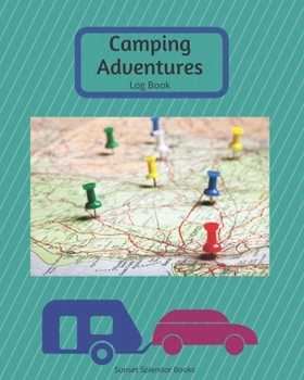 Paperback Camping Adventures Logbook: Record info. on Campgrounds, Campsites, & Activities; Create Lists for Packing & Shopping; Play Games, and More! Book