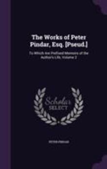 Hardcover The Works of Peter Pindar, Esq. [Pseud.]: To Which Are Prefixed Memoirs of the Author's Life, Volume 2 Book